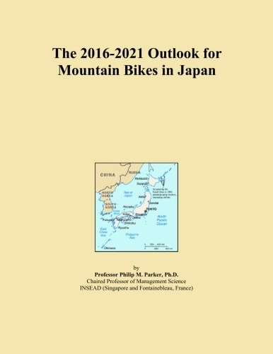 Mountain Biking Book : The 2016-2021 Outlook for Mountain Bikes in Japan
