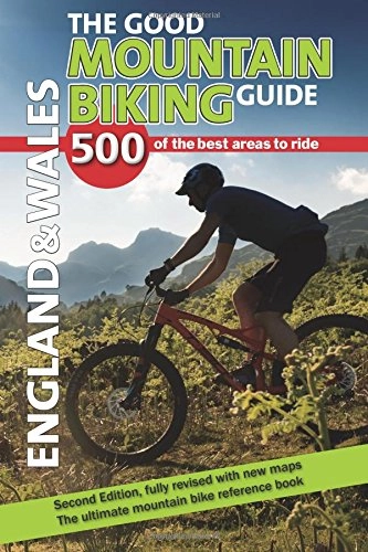 Mountain Biking Book : The Good Mountain Biking Guide - England & Wales: 500 of the best areas to ride