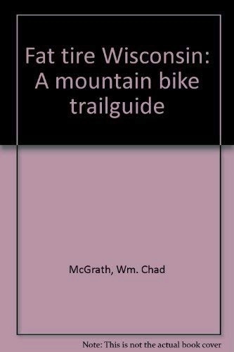 Mountain Biking Book : Title: Fat tire Wisconsin A mountain bike trailguide