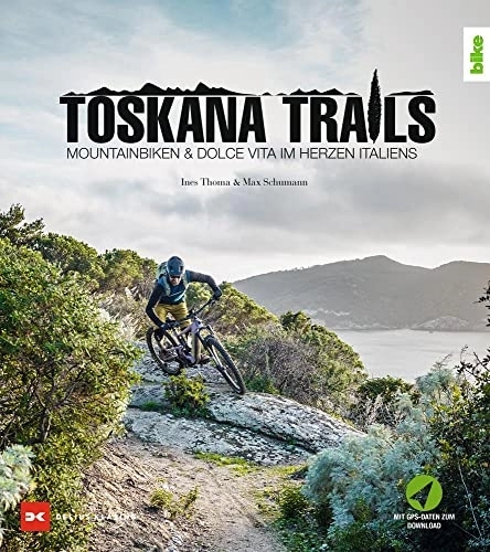Mountain Biking Book : Toskana-Trails: Mountainbiken & Dolce Vita im Herzen Italiens