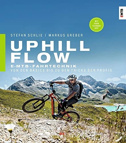 Mountain Biking Book : Uphill-Flow: E-MTB-Fahrtechnik - Von den Basics bis zu den Tricks der Profis