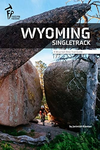Mountain Biking Book : Wyoming Singletrack | A Mountain Bike Trail Guide