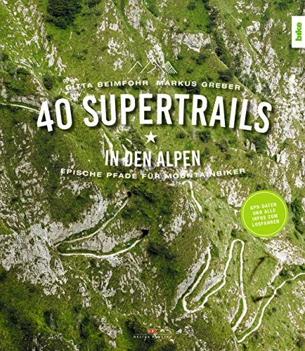 Mountainbike-Bücher : 40 Supertrails in den Alpen: Epische Pfade für Mountainbiker