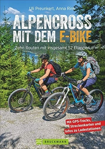 Mountainbike-Bücher : Alpencross mit dem E-Bike. 10 leichte Wege über die Alpen. Der E-MTB-Führer für die perfekte Alpenüberquerung: Mit 10 technisch einfachen Routen über ... Zehn leichte Routen mit insgesamt 52 Etappen