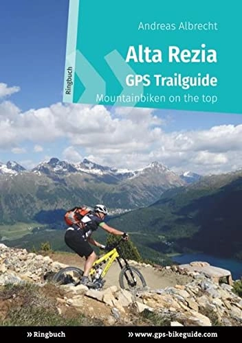 Mountainbike-Bücher : Alta Rezia GPS Trailguide: Mountainbiken on the top - Ringbuch (GPS Bikeguides für Mountainbiker)