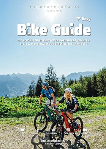 Mountainbike-Bücher : BIKE GUIDE - Easy: Die schönsten einfachen Bikehütten in Vorarlberg, Liechtenstein und der Schweiz.