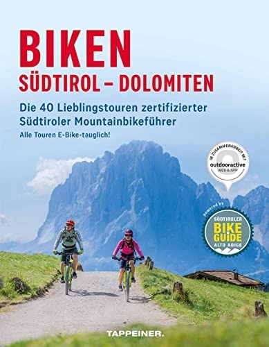 Mountainbike-Bücher : Biken Südtirol – Dolomiten: Die 40 Lieblingstouren zertifizierter Südtiroler Mountainbikeführer