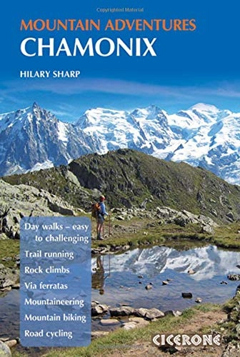 Mountainbike-Bücher : Cicerone Chamonix Mountain Adventures: Summer routes for a multi-activity holiday in the shadow of Mont Blanc (Cicerone Mountain Guide)