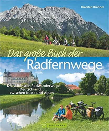 Mountainbike-Bücher : Das groe Buch der Radfernwege: Die schnsten Radwanderwege in Deutschland zwischen Kste und Alpen