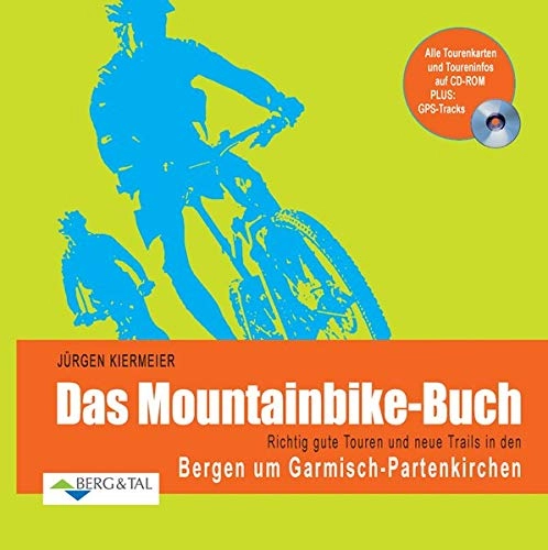 Mountainbike-Bücher : Das Mountainbike-Buch: Richtig gute Touren und neue Trails in den Bergen um Garmisch-Partenkirchen. Alle Tourenkarten und Toureninfos auf CD-ROM. PLUS: GPS-Tracks