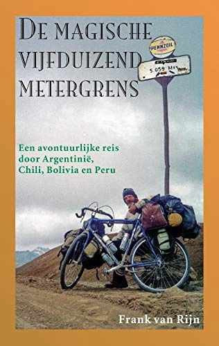Mountainbike-Bücher : De magische vijfduizendmetergrens: een avontuurlijke reis door Argentinië, Chili, Bolivia en Peru