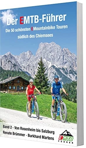 Mountainbike-Bücher : Der EMTB-Führer Die 50 schönsten EMountainbike Touren südlich des Chiemsees: Band 2 Von Rosenheim bis Salzburg
