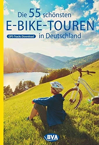 Mountainbike-Bücher : Die 55 schönsten E-Bike Touren in Deutschland (Die schönsten Radtouren...)