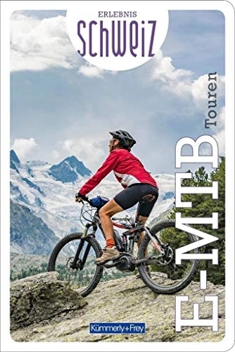 Mountainbike-Bücher : E-Mountainbike Touren Erlebnis Schweiz (Kümmerly+Frey Freizeitbücher)