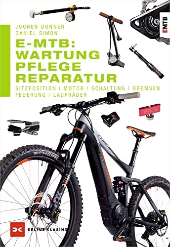Mountainbike-Bücher : E-MTB: Wartung, Pflege & Reparatur: Sitzposition, Motor, Schaltung, Bremsen, Federung, Laufräder