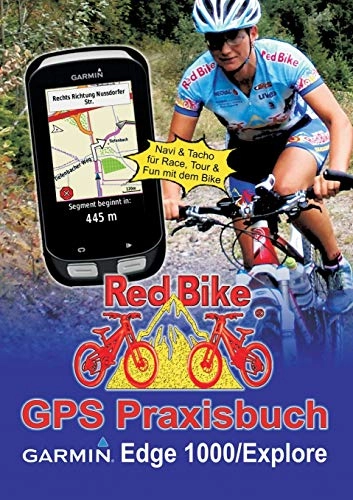 Mountainbike-Bücher : GPS Praxisbuch Garmin Edge 1000 / Explore: Praxis- und modellbezogen für einen schnellen Einstieg (GPS Praxisbuch-Reihe von Red Bike)