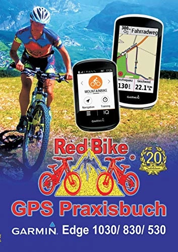 Mountainbike-Bücher : GPS Praxisbuch Garmin Edge 1030: & Edge 830, Edge 530: Funktionen, Einstellungen & Navigation (GPS Praxisbuch-Reihe von Red Bike)