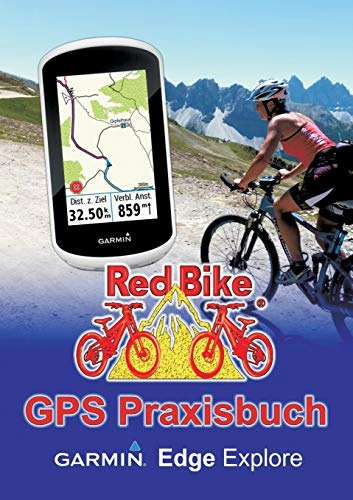 Mountainbike-Bücher : GPS Praxisbuch Garmin Edge Explore: Praxis- und modellbezogen üben und mehr draus machen (GPS Praxisbuch-Reihe von Red Bike)