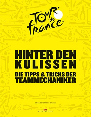 Mountainbike-Bücher : Hinter den Kulissen der Tour de France: Die Tipps & Tricks der Teammechaniker