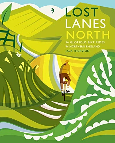 Mountainbike-Bücher : Lost Lanes North: 36 Glorious Bike Rides in Yorkshire, the Lake District, Northumberland and Northern England