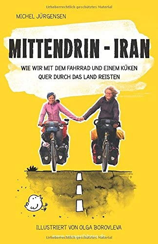 Mountainbike-Bücher : Mittendrin – Iran: Wie wir mit dem Fahrrad und einem Küken quer durch das Land reisten