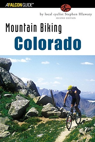 Mountainbike-Bücher : Mountain Biking Colorado: An Atlas Of Colorado's Greatest Off-Road Bicycle Rides (State Mountain Biking)