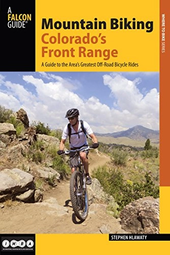 Mountainbike-Bücher : Mountain Biking Colorado's Front Range: A Guide to the Area's Greatest Off-Road Bicycle Rides (Regional Mountain Biking)