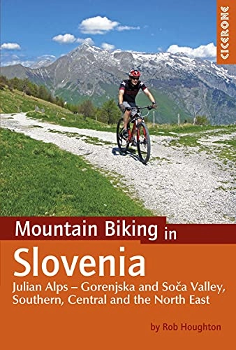 Mountainbike-Bücher : Mountain Biking in Slovenia: Julian Alps - Gorenjska and Soca Valley, South, Central and North East: Julian Alps - Gorenjska and Soca Valley, ... North East (Cicerone Mountain Biking Guides)