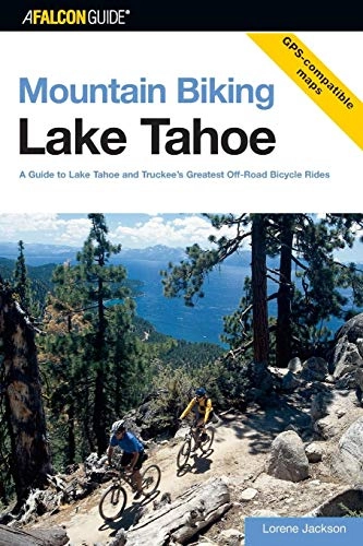 Mountainbike-Bücher : Mountain Biking Lake Tahoe: A Guide To Lake Tahoe And Truckee's Greatest Off-Road Bicycle Rides, First Edition (Regional Mountain Biking)