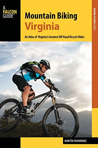 Mountainbike-Bücher : Mountain Biking Virginia: An Atlas of Virginia's Greatest Off-Road Bicycle Rides (Falcon Guides Where to Bike) (English Edition)