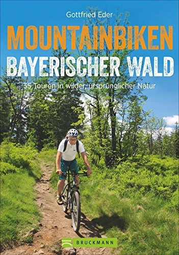 Mountainbike-Bücher : Mountainbike Touren im Bayerischen Wald: Mountainbiken Bayerischer Wald. 25 Touren in wilder, ursprünglicher Natur in Bayern mit GPS-Tracks für Biker. ... 35 Touren in wilder, ursprünglicher Natur