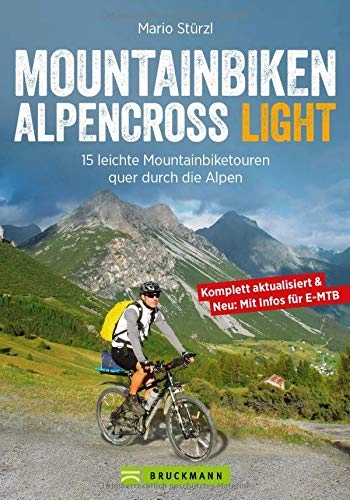 Mountainbike-Bücher : Mountainbiken Alpencross Light: 15 leichte Mountainbiketouren quer durch die Alpen