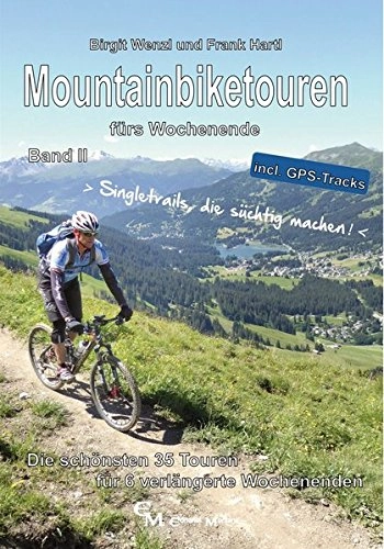Mountainbike-Bücher : Mountainbiketouren fürs Wochenende Band II: Die schönsten 35 Touren für 6 verlängerte Wochenenden