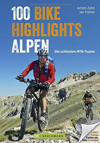 Mountainbike-Bücher : MTB-Touren Alpen: Bike Guide mit 100 Top-Touren für Mountainbiker. Die schönsten Touren: auswählen, planen, losfahren ... in den West- und Ostalpen, ... GPS-Tracks, Karten etc. zum Download
