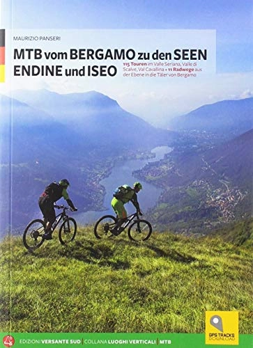 Mountainbike-Bücher : MTB von BERGAMO zu den SEEN ENDINE und ISEO: 115 Touren + 11 Radwege