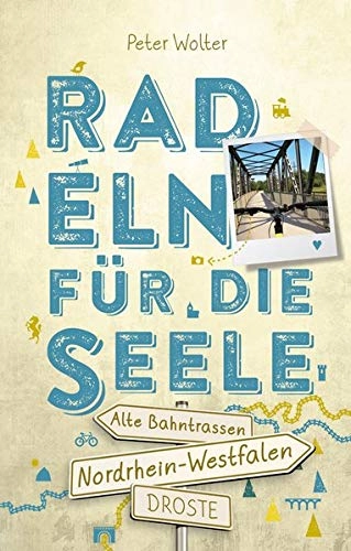 Mountainbike-Bücher : Nordrhein-Westfalen – Alte Bahntrassen Radeln für die Seele: Wohfühltouren