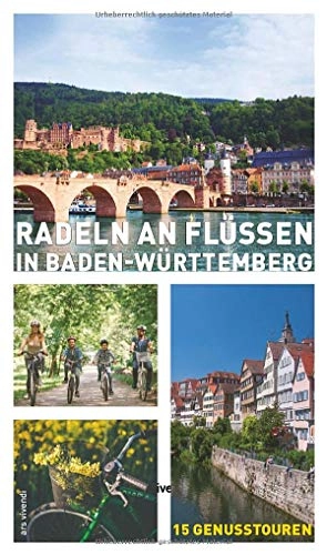 Mountainbike-Bücher : Radeln an Flüssen in Baden-Württemberg - 15 Fahrradtouren an Neckar, Rhein, Donau, Jagst, Tauber, Kocher, Lauter, Nagold u.a.: 15 Genusstouren
