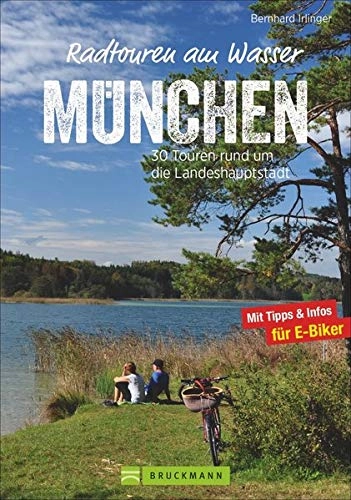 Mountainbike-Bücher : Radführer: Radtouren am Wasser München. 30 Touren rund um die Landeshauptstadt. Entspannt mit dem Fahrrad entlang der Isar oder auf verkehrsarmen Radwegen zu erfrischenden Badeseen radeln. GPS-Tracks