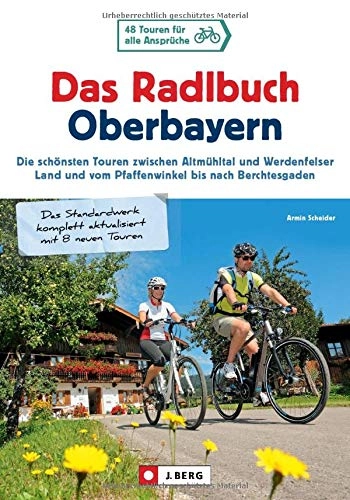 Mountainbike-Bücher : Radlbuch: Das Radlbuch Oberbayern. Die schönsten Touren zwischen Altmühltal und Werdenfelser Land, vom Pfaffenwinkel bis nach Berchtesgaden. 48 ... vom Pfaffenwinkel bis nach Berchtesgaden