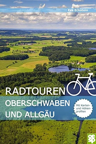 Mountainbike-Bücher : Radtouren Oberschwaben und Allgäu. Erlebnisreiche Radtouren in Oberschwaben und im württembergischen Allgäu