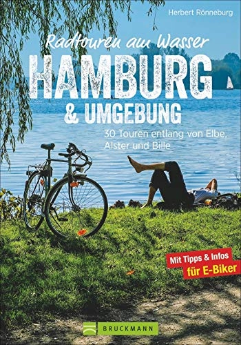 Mountainbike-Bücher : Radwanderführer Hamburg: Radtouren am Wasser Hamburg und Umgebung. 30 Touren entlang von Elbe, Alster und Bille. Radwege Hamburg und Umland. Ein Freizeitführer Hamburg