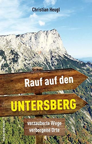 Mountainbike-Bücher : Rauf auf den Untersberg!: Verzauberte Wege, verborgene Orte