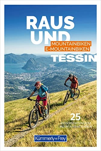 Mountainbike-Bücher : Raus und Mountainbiken Tessin: 25 aussergewöhnliche Mountainbiketouren (Kümmerly+Frey Freizeitbücher)