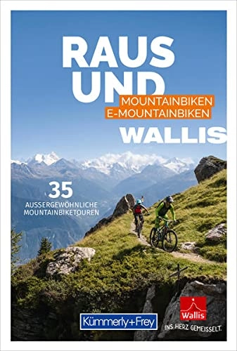Mountainbike-Bücher : Raus und Mountainbiken Wallis: 35 aussergewöhnliche Mountainbiketouren (Kümmerly+Frey Freizeitbücher)