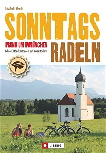 Mountainbike-Bücher : Sonntagsradeln Rund um München: Echte Entdeckertouren auf zwei Rädern