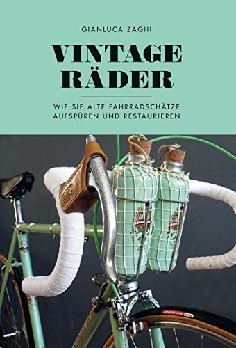 Mountainbike-Bücher : Vintage-Räder: Wie Sie alte Fahrradschätze aufspüren und restaurieren