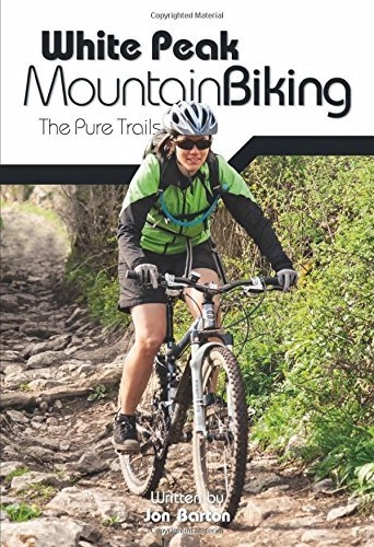 Mountainbike-Bücher : White Peak Mountain Biking: The Pure Trails by Jon Barton (2014-08-01)