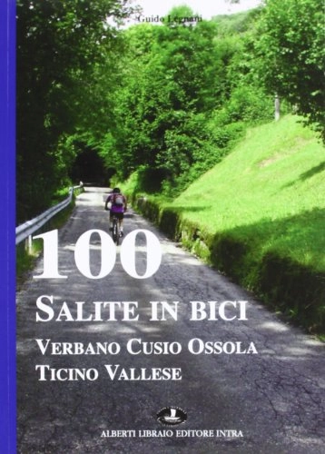 Libri di mountain bike : 100 salite in bici. Verbano Cusio Ossola Ticino vallese
