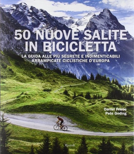 Libri di mountain bike : 50 nuove salite in bicicletta. La guida alle più segrete e indimenticabili arrampicate ciclistiche d'Europa. Ediz. illustrata