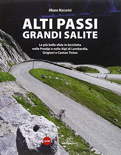 Libri di mountain bike : Alti passi, grandi salite. Le più belle sfide in bicicletta nelle Prealpi e nelle Alpi di Lombardia, Grigioni e Canton Ticino